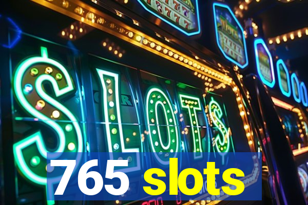 765 slots